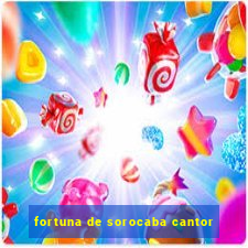 fortuna de sorocaba cantor